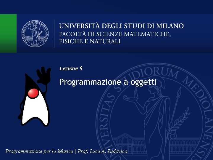 Lezione 9 Programmazione a oggetti Programmazione per la Musica | Prof. Luca A. Ludovico