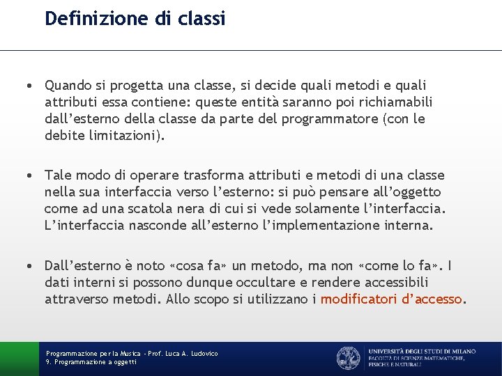 Definizione di classi • Quando si progetta una classe, si decide quali metodi e