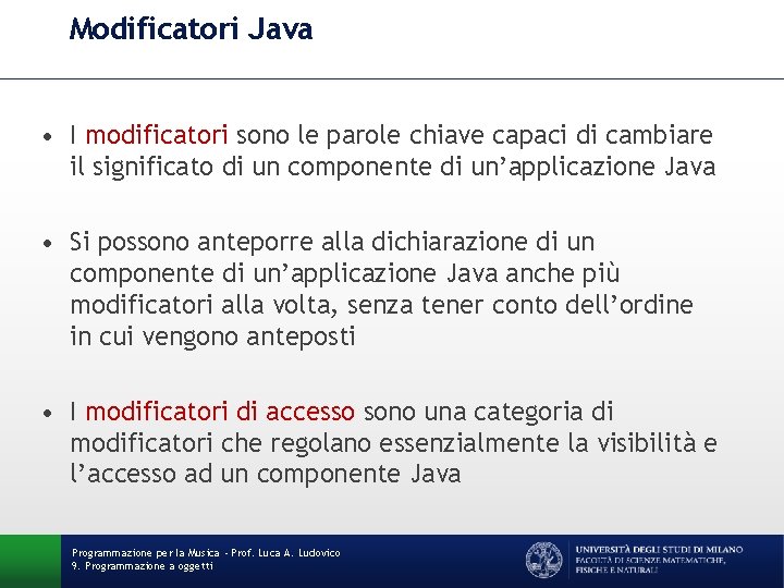 Modificatori Java • I modificatori sono le parole chiave capaci di cambiare il significato