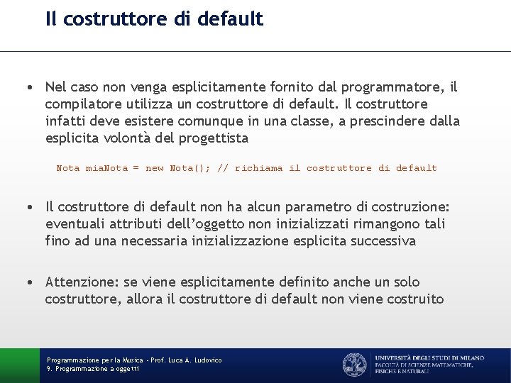 Il costruttore di default • Nel caso non venga esplicitamente fornito dal programmatore, il