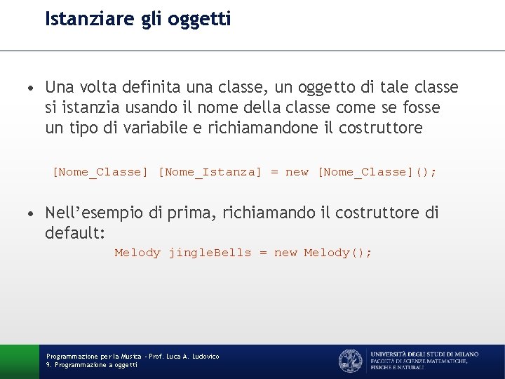 Istanziare gli oggetti • Una volta definita una classe, un oggetto di tale classe