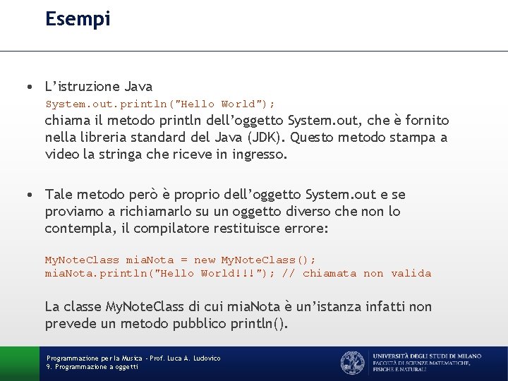 Esempi • L’istruzione Java System. out. println("Hello World"); chiama il metodo println dell’oggetto System.