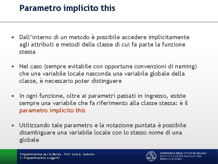 Parametro implicito this • Dall’interno di un metodo è possibile accedere implicitamente agli attributi