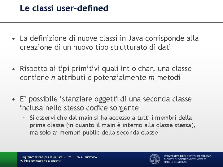 Le classi user-defined • La definizione di nuove classi in Java corrisponde alla creazione