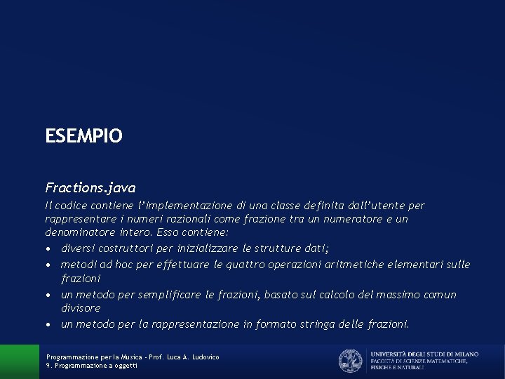 ESEMPIO Fractions. java Il codice contiene l’implementazione di una classe definita dall’utente per rappresentare