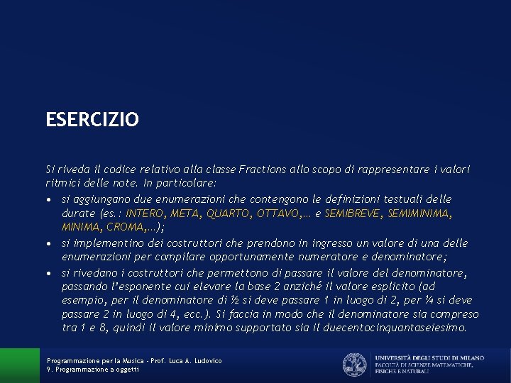 ESERCIZIO Si riveda il codice relativo alla classe Fractions allo scopo di rappresentare i