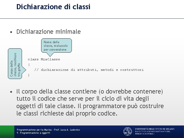 Dichiarazione di classi • Dichiarazione minimale Corpo della classe, racchiuso tra graffe Nome della