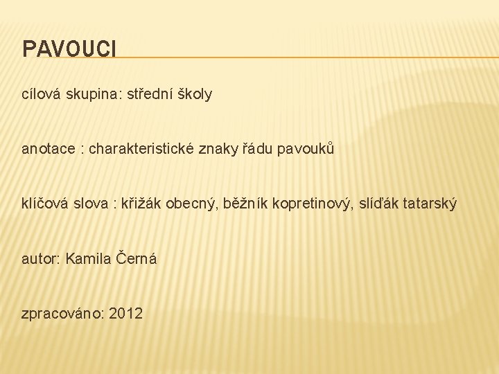 PAVOUCI cílová skupina: střední školy anotace : charakteristické znaky řádu pavouků klíčová slova :