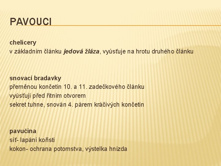 PAVOUCI chelicery v základním článku jedová žláza, vyúsťuje na hrotu druhého článku snovací bradavky