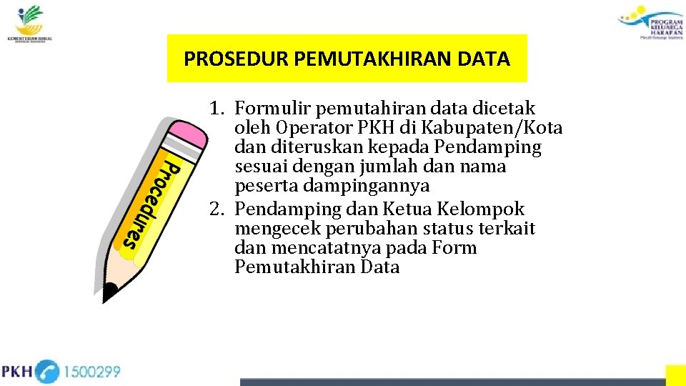 PROSEDUR PEMUTAKHIRAN DATA 1. Formulir pemutahiran data dicetak oleh Operator PKH di Kabupaten/Kota dan