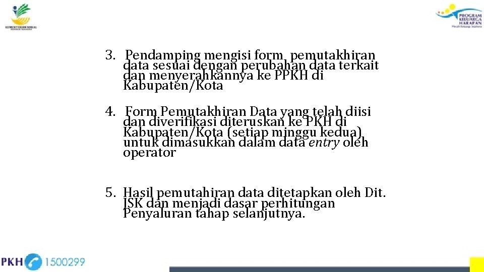 3. Pendamping mengisi form pemutakhiran data sesuai dengan perubahan data terkait dan menyerahkannya ke