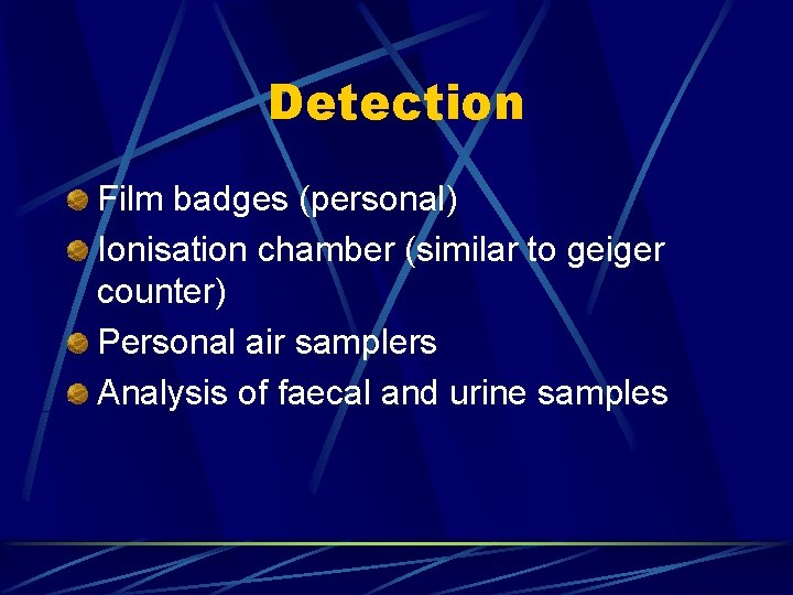 Detection Film badges (personal) Ionisation chamber (similar to geiger counter) Personal air samplers Analysis