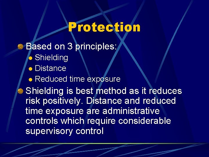 Protection Based on 3 principles: Shielding l Distance l Reduced time exposure l Shielding