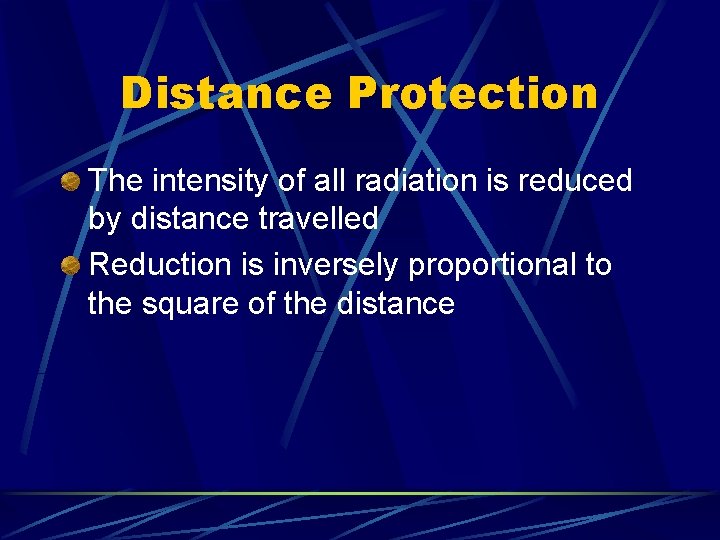 Distance Protection The intensity of all radiation is reduced by distance travelled Reduction is