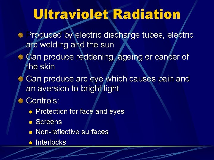 Ultraviolet Radiation Produced by electric discharge tubes, electric arc welding and the sun Can