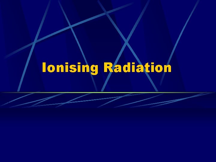 Ionising Radiation 