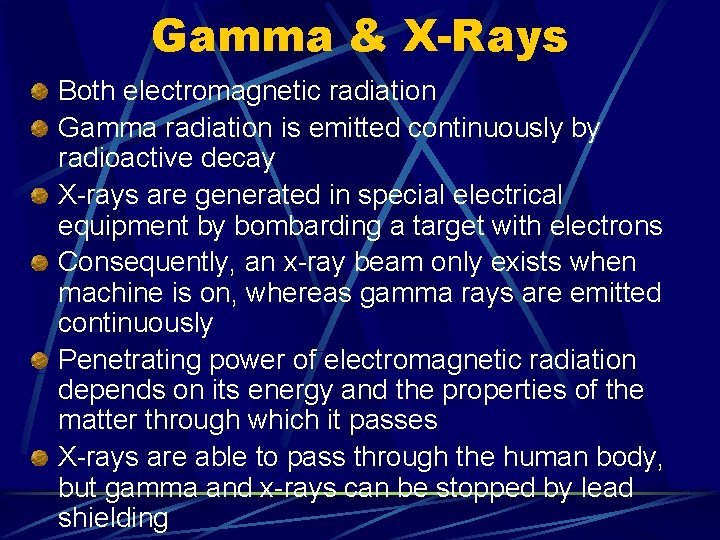 Gamma & X-Rays Both electromagnetic radiation Gamma radiation is emitted continuously by radioactive decay
