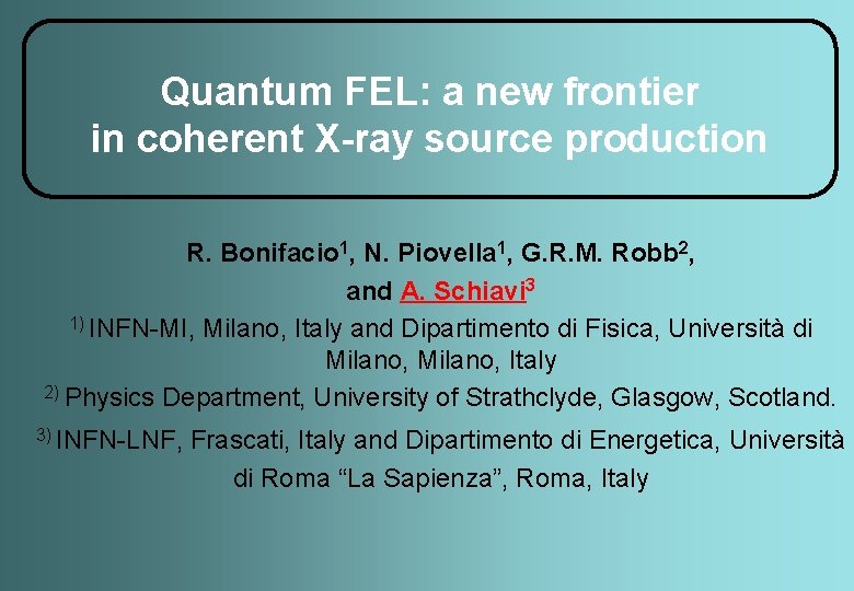 Quantum FEL: a new frontier in coherent X-ray source production R. Bonifacio 1, N.