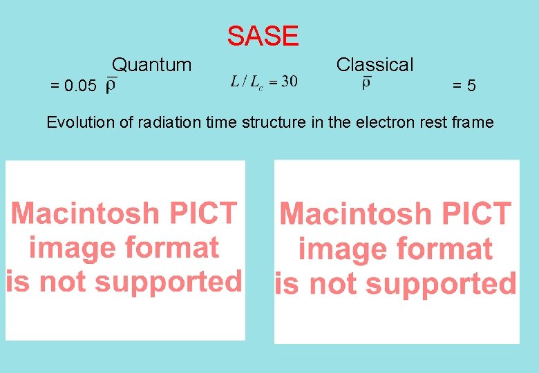 SASE Quantum = 0. 05 Classical =5 Evolution of radiation time structure in the