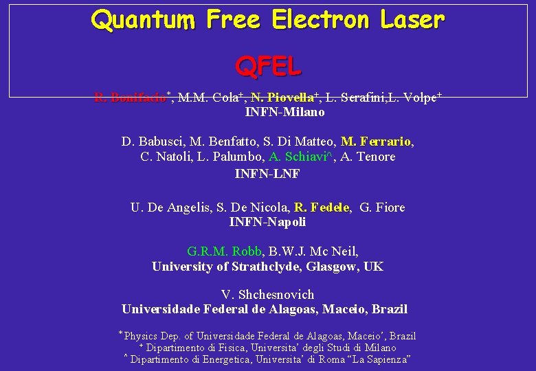 Quantum Free Electron Laser QFEL R. Bonifacio*, M. M. Cola+, N. Piovella+, L. Serafini,