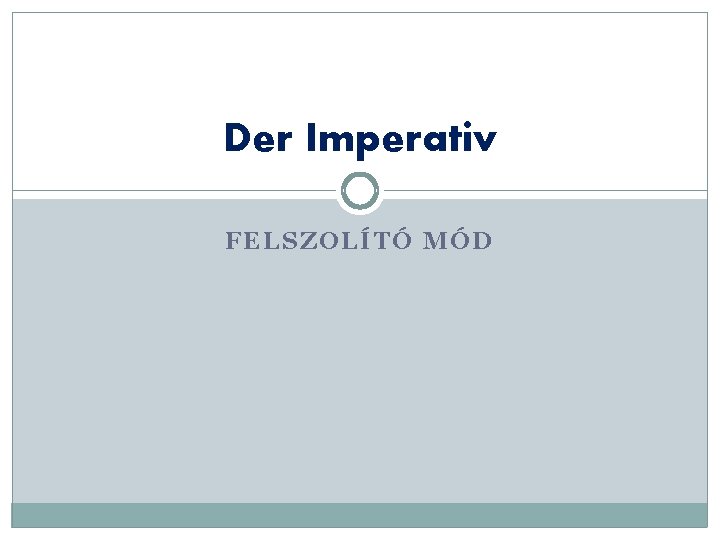 Der Imperativ FELSZOLÍTÓ MÓD 