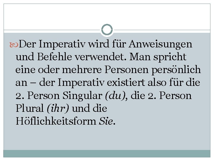  Der Imperativ wird für Anweisungen und Befehle verwendet. Man spricht eine oder mehrere