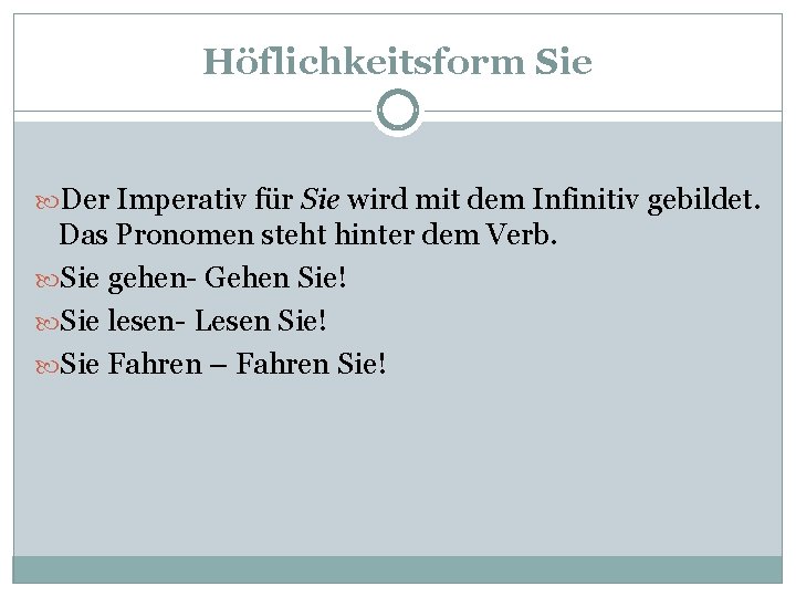 Höflichkeitsform Sie Der Imperativ für Sie wird mit dem Infinitiv gebildet. Das Pronomen steht