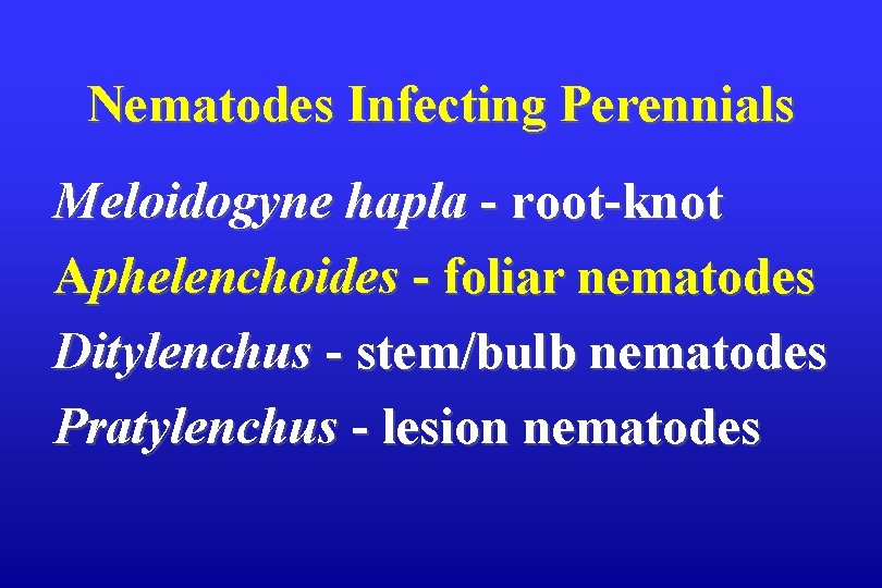 Nematodes Infecting Perennials Meloidogyne hapla - root-knot Aphelenchoides - foliar nematodes Ditylenchus - stem/bulb