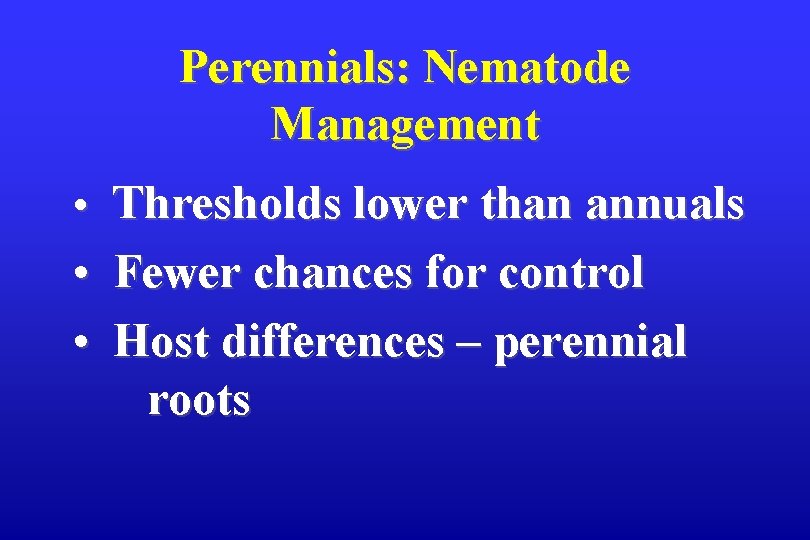 Perennials: Nematode Management • Thresholds lower than annuals • Fewer chances for control •