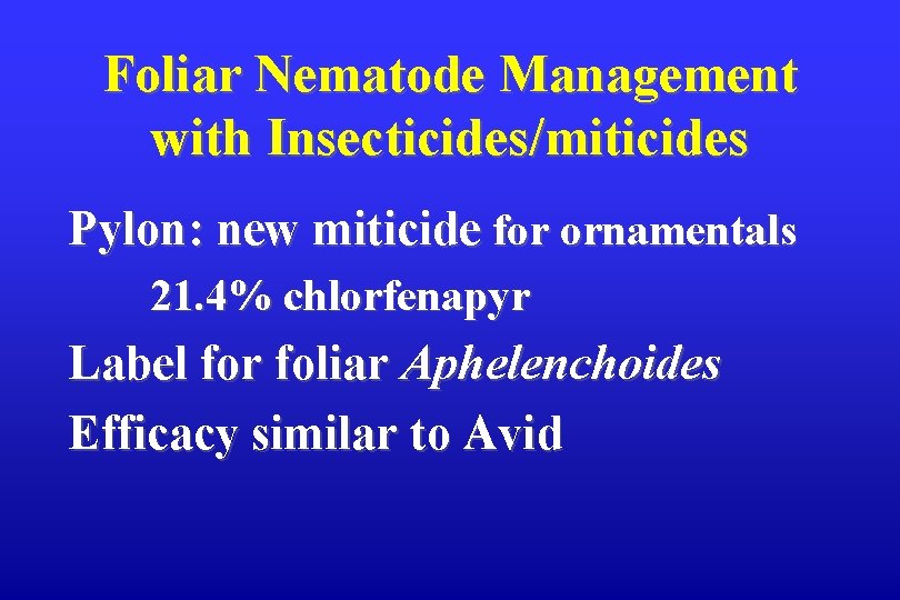 Foliar Nematode Management with Insecticides/miticides Pylon: new miticide for ornamentals 21. 4% chlorfenapyr Label