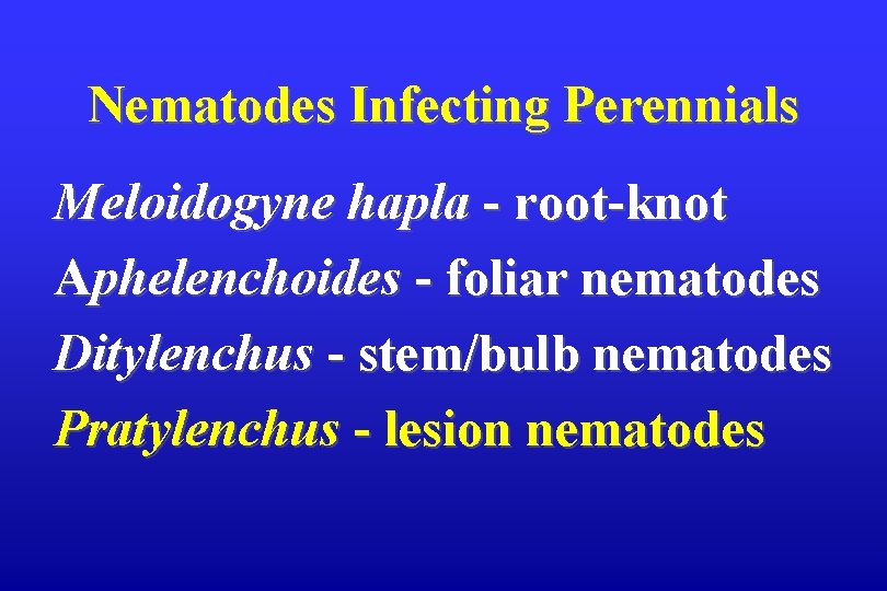 Nematodes Infecting Perennials Meloidogyne hapla - root-knot Aphelenchoides - foliar nematodes Ditylenchus - stem/bulb