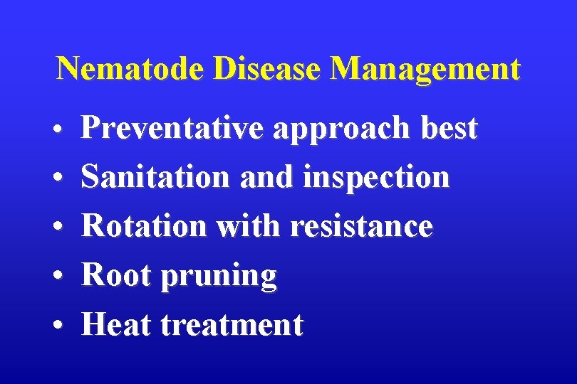 Nematode Disease Management • Preventative approach best • • Sanitation and inspection Rotation with