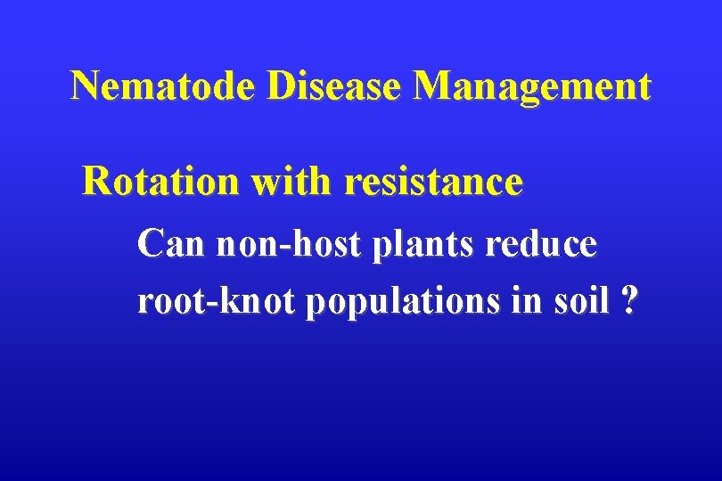Nematode Disease Management Rotation with resistance Can non-host plants reduce root-knot populations in soil