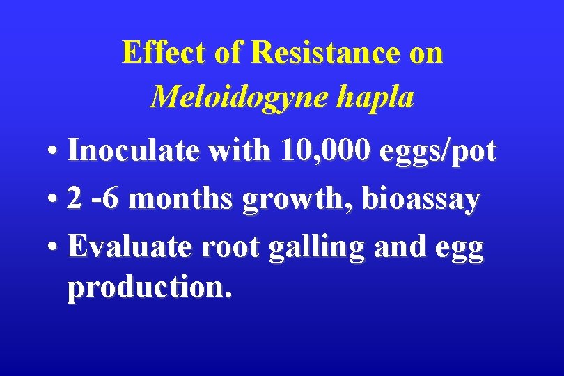 Effect of Resistance on Meloidogyne hapla • Inoculate with 10, 000 eggs/pot • 2