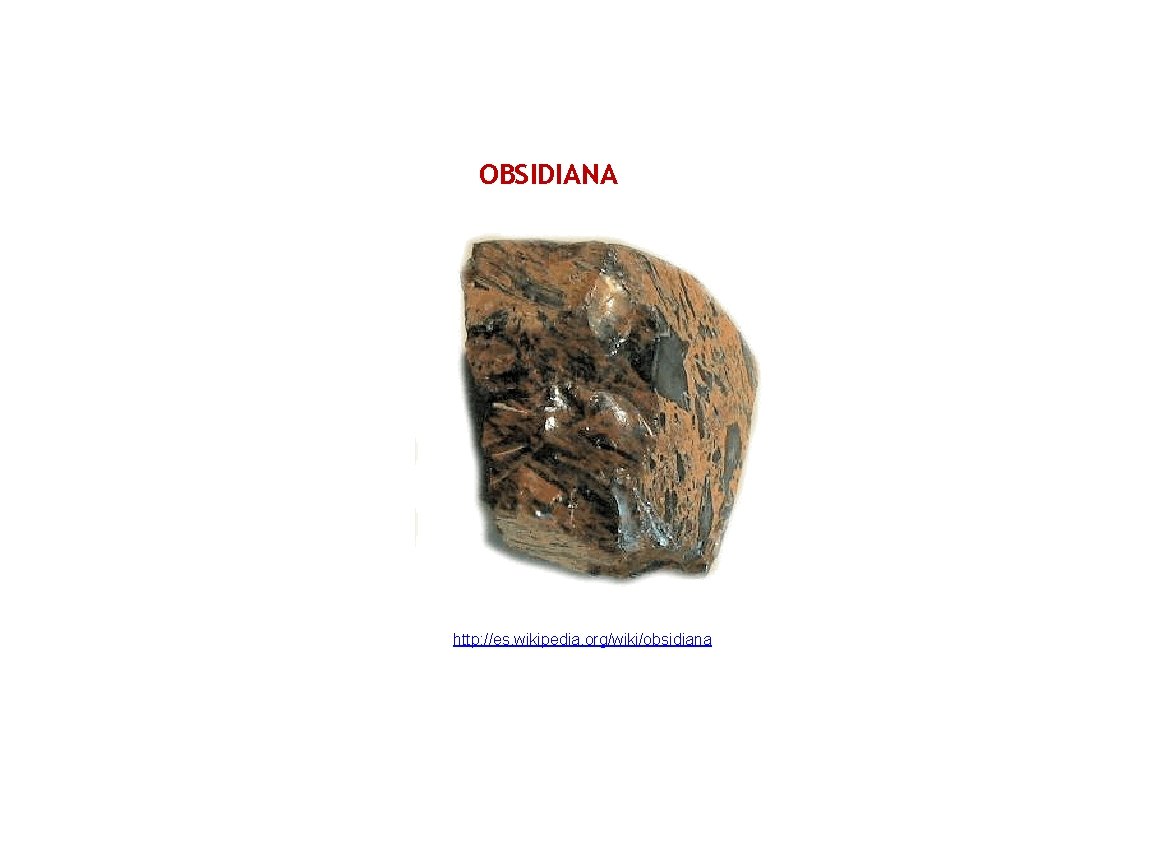 OBSIDIANA http: //es. wikipedia. org/wiki/obsidiana 