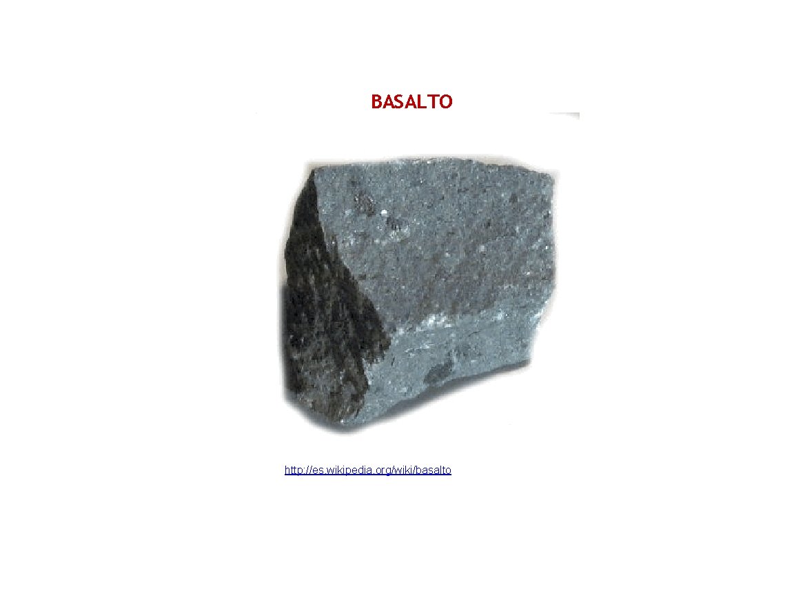 BASALTO http: //es. wikipedia. org/wiki/basalto 