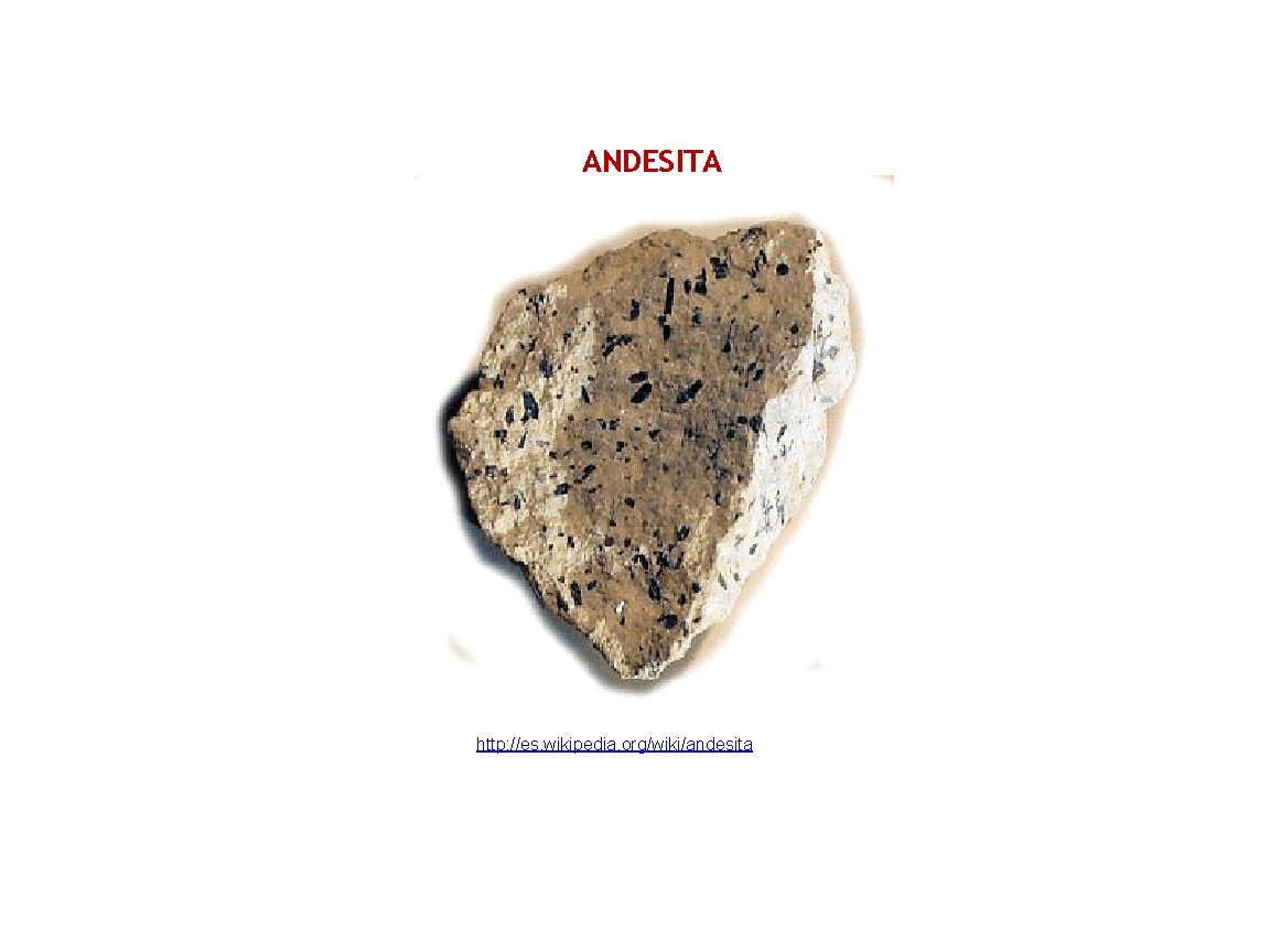ANDESITA http: //es. wikipedia. org/wiki/andesita 