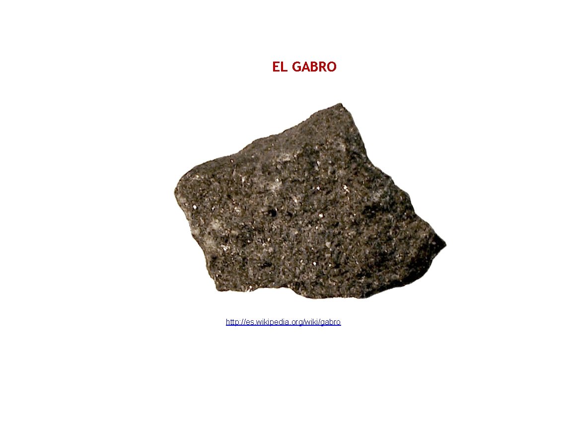 EL GABRO http: //es. wikipedia. org/wiki/gabro 