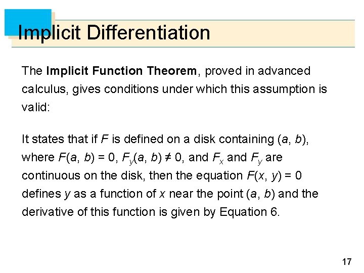 Implicit Differentiation The Implicit Function Theorem, proved in advanced calculus, gives conditions under which