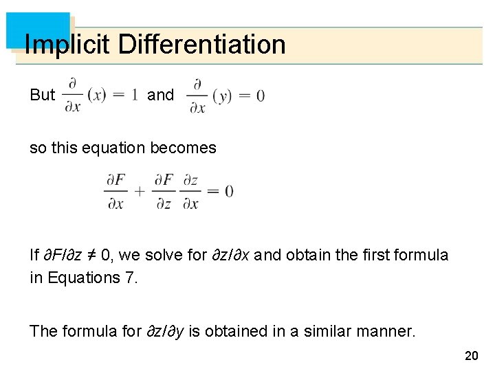 Implicit Differentiation But and so this equation becomes If ∂F/∂z ≠ 0, we solve