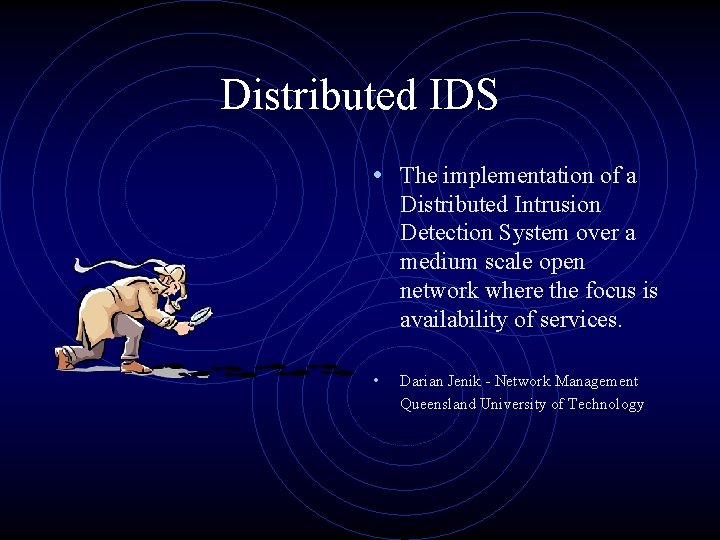 Distributed IDS • The implementation of a Distributed Intrusion Detection System over a medium