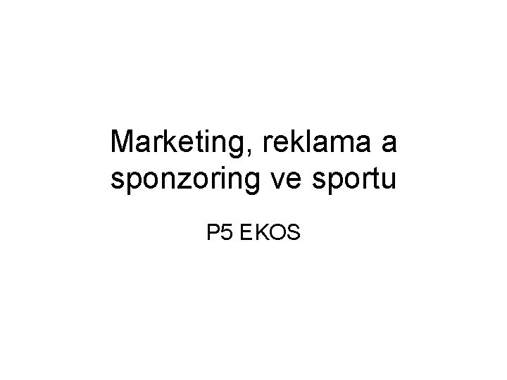 Marketing, reklama a sponzoring ve sportu P 5 EKOS 