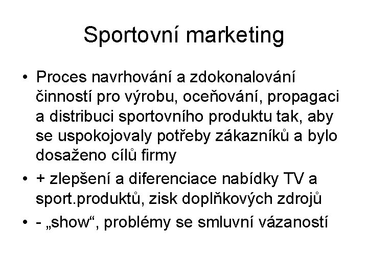 Sportovní marketing • Proces navrhování a zdokonalování činností pro výrobu, oceňování, propagaci a distribuci