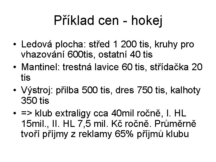 Příklad cen - hokej • Ledová plocha: střed 1 200 tis, kruhy pro vhazování