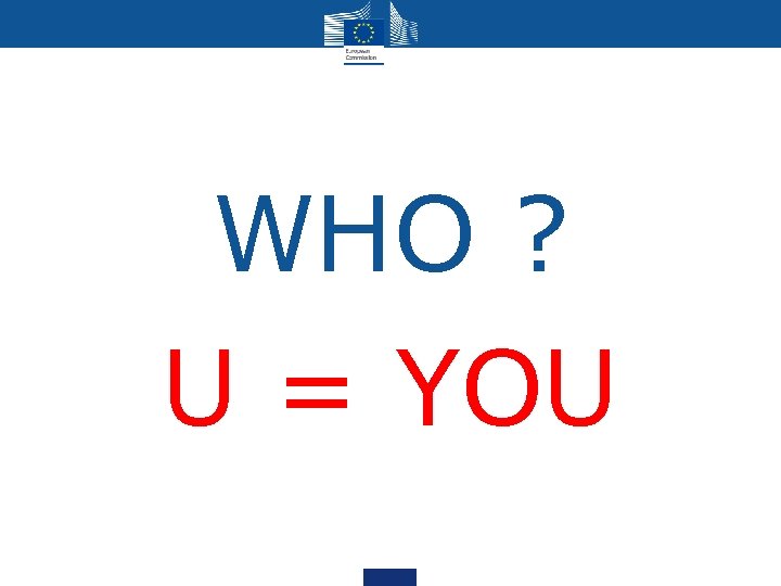 WHO ? U = YOU WHO ? U = YOU