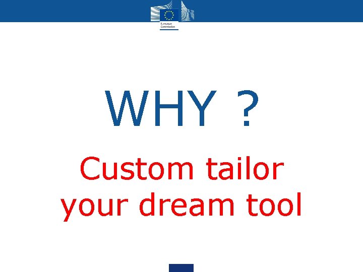 WHY ? Custom tailor your dream tool WHY ? Custom tailor your dream tool