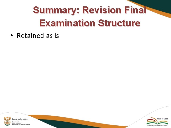 Summary: Revision Final Examination Structure • Retained as is 