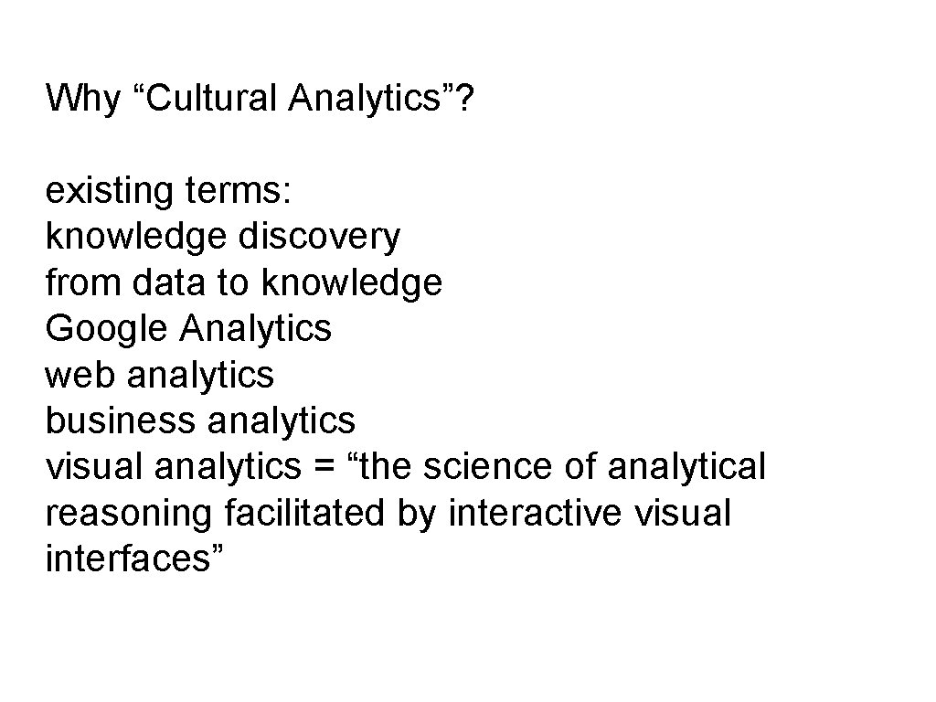 Why “Cultural Analytics”? existing terms: knowledge discovery from data to knowledge Google Analytics web