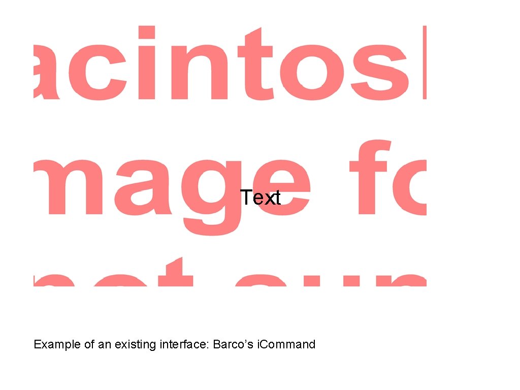Text Example of an existing interface: Barco’s i. Command 