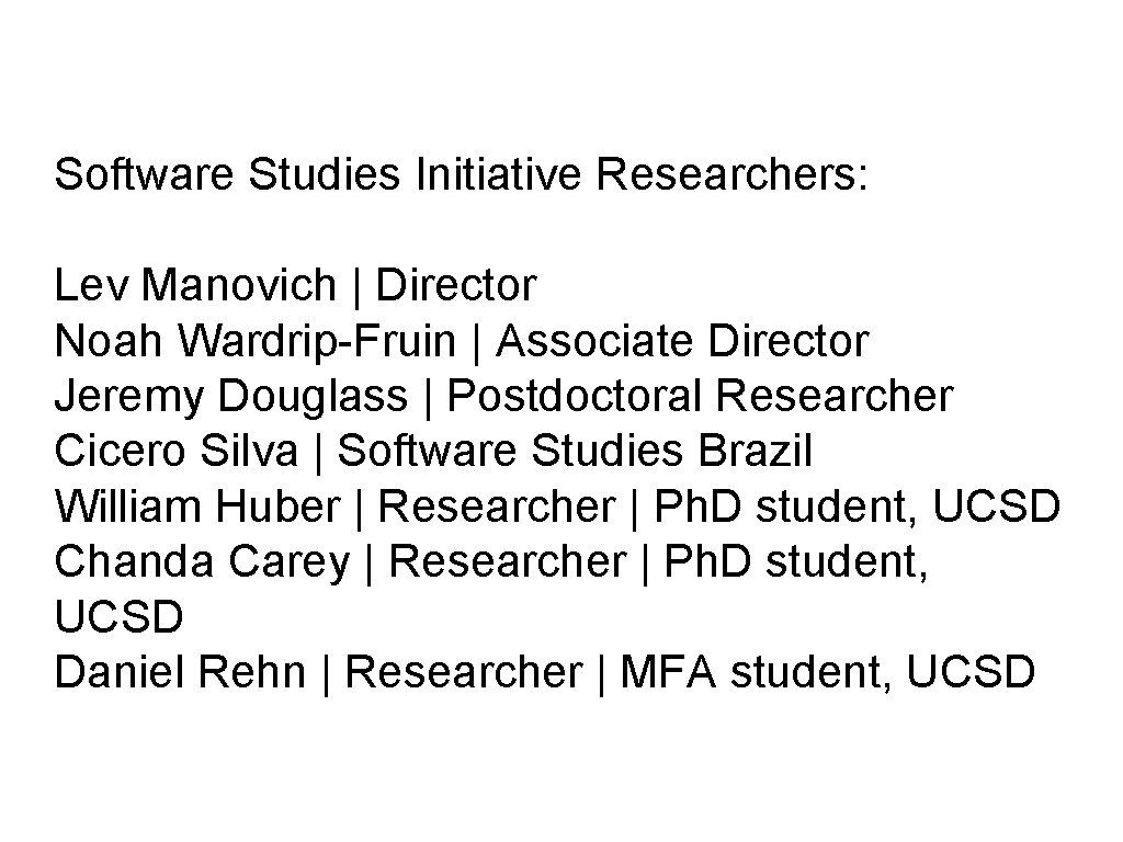 Software Studies Initiative Researchers: Lev Manovich | Director Noah Wardrip-Fruin | Associate Director Jeremy